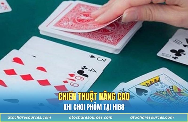 Chiến thuật nâng cao khi chơi Phỏm tại Hi88