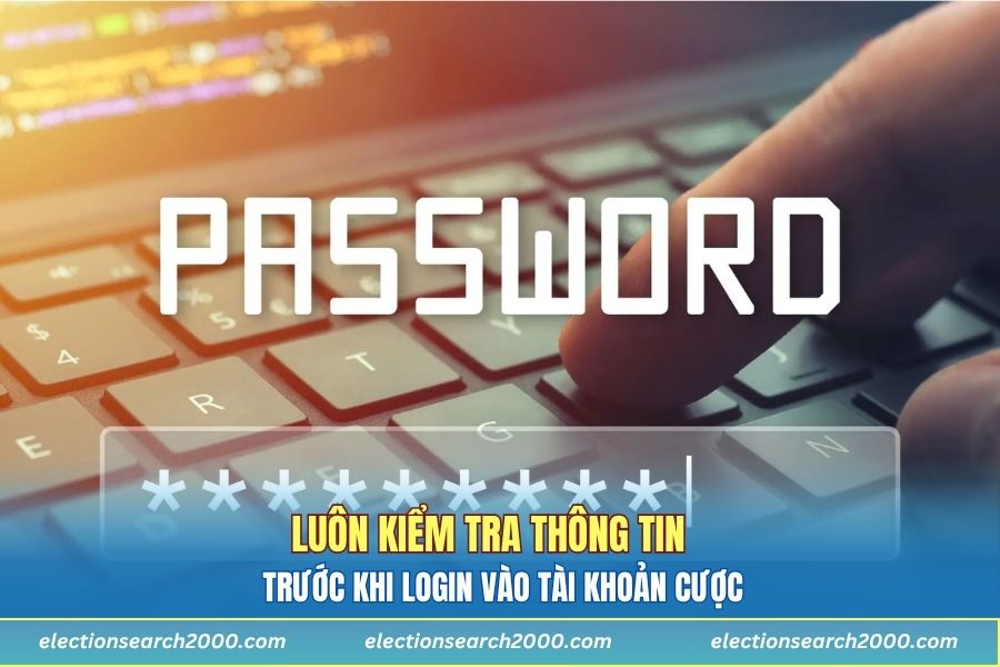 Luôn kiểm tra thông tin trước khi login vào tài khoản cược